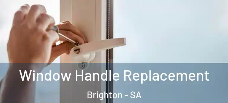Window Handle Replacement Brighton - SA