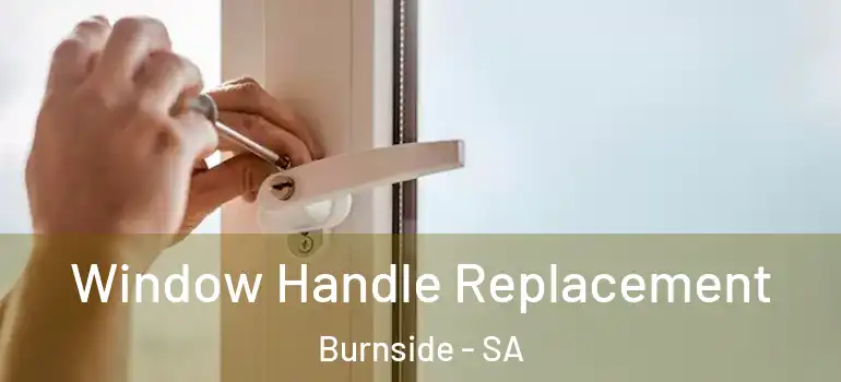 Window Handle Replacement Burnside - SA