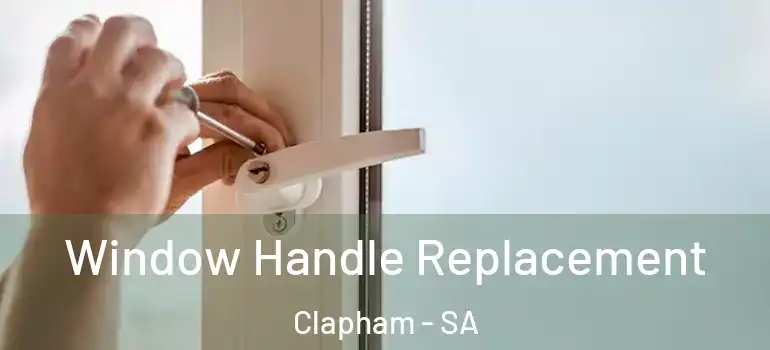 Window Handle Replacement Clapham - SA