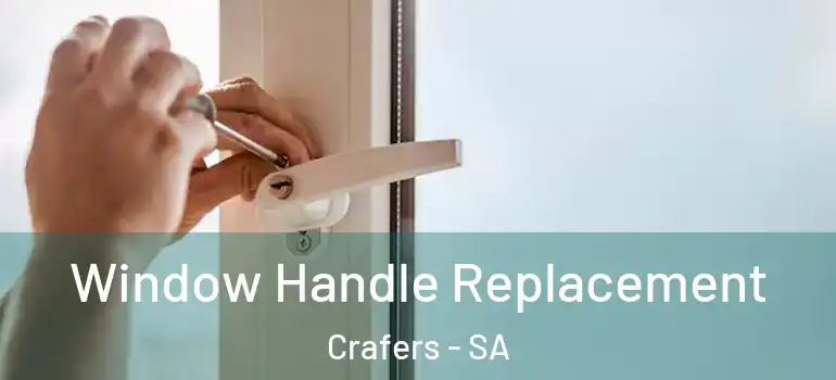 Window Handle Replacement Crafers - SA
