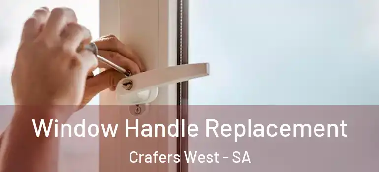 Window Handle Replacement Crafers West - SA