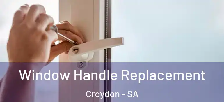 Window Handle Replacement Croydon - SA
