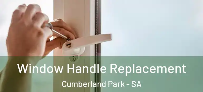Window Handle Replacement Cumberland Park - SA