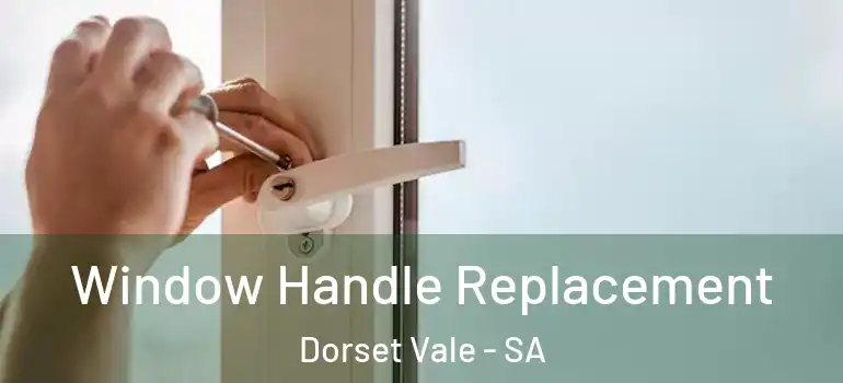 Window Handle Replacement Dorset Vale - SA