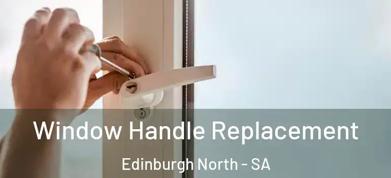 Window Handle Replacement Edinburgh North - SA