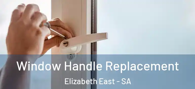 Window Handle Replacement Elizabeth East - SA