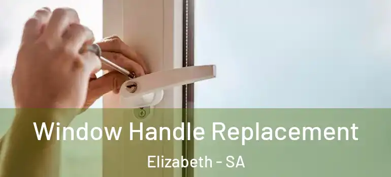 Window Handle Replacement Elizabeth - SA