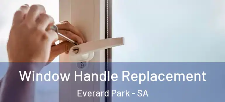 Window Handle Replacement Everard Park - SA