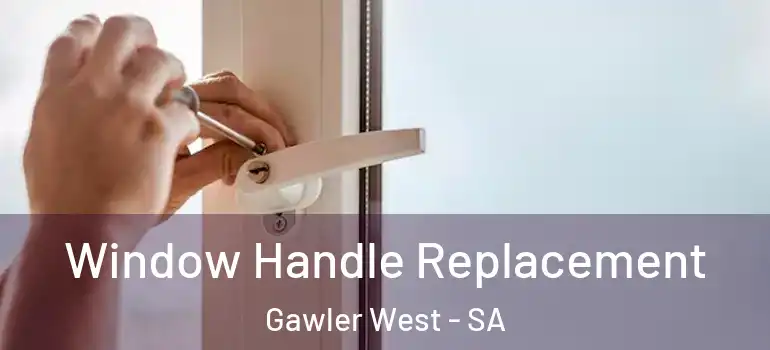 Window Handle Replacement Gawler West - SA
