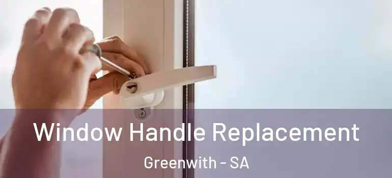 Window Handle Replacement Greenwith - SA