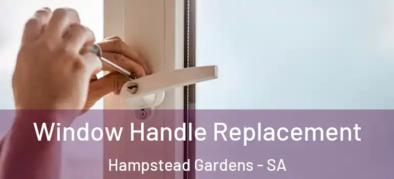 Window Handle Replacement Hampstead Gardens - SA