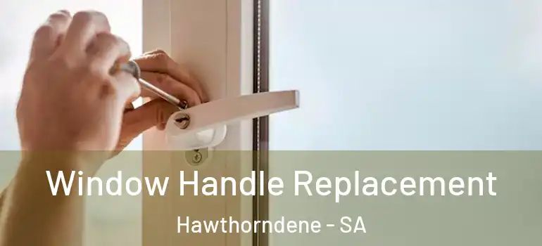 Window Handle Replacement Hawthorndene - SA