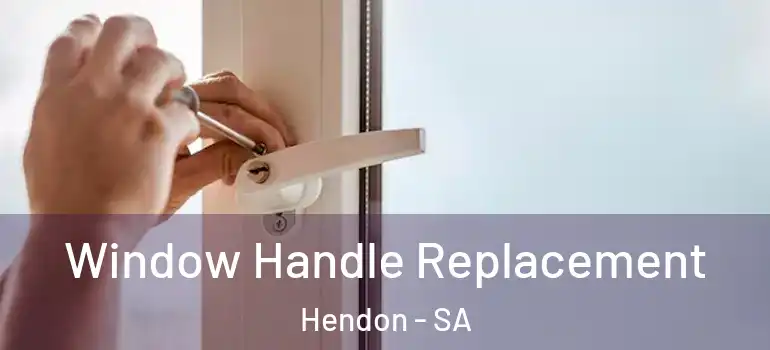 Window Handle Replacement Hendon - SA