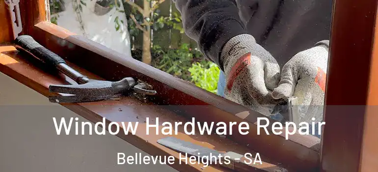 Window Hardware Repair Bellevue Heights - SA