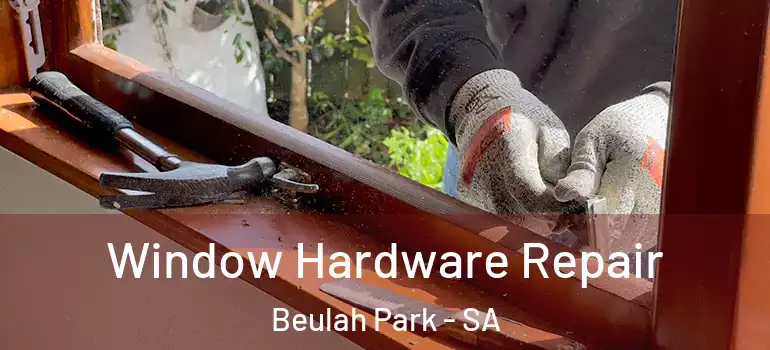 Window Hardware Repair Beulah Park - SA