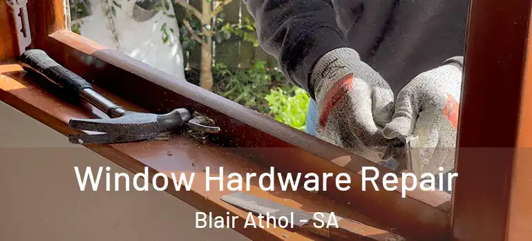 Window Hardware Repair Blair Athol - SA
