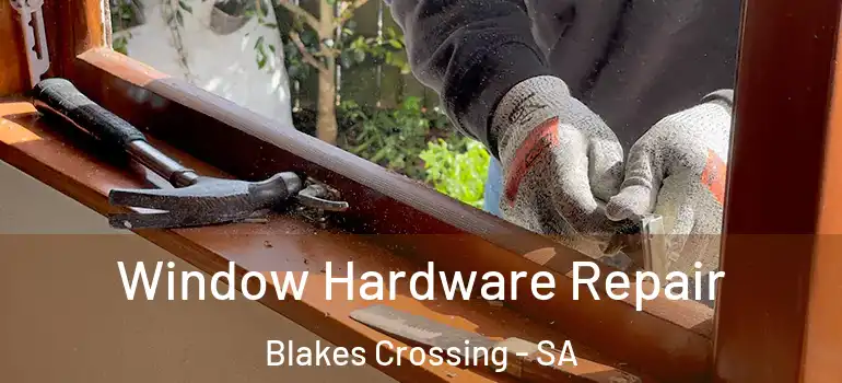 Window Hardware Repair Blakes Crossing - SA