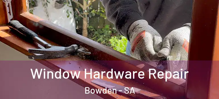 Window Hardware Repair Bowden - SA