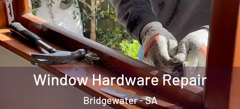 Window Hardware Repair Bridgewater - SA