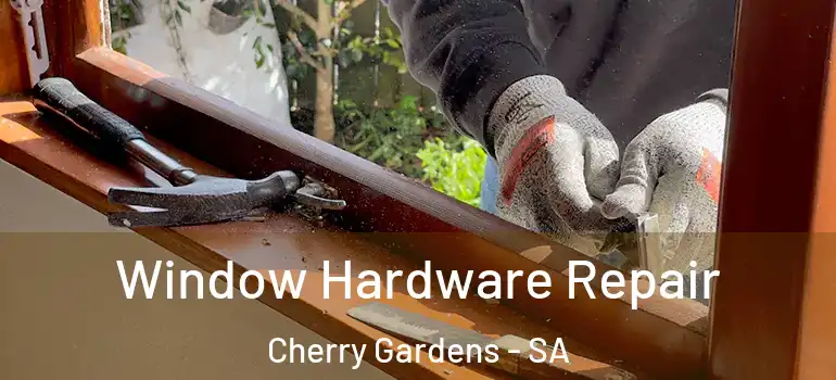  Window Hardware Repair Cherry Gardens - SA
