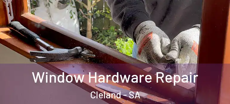 Window Hardware Repair Cleland - SA