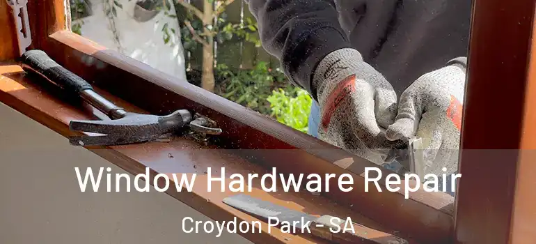 Window Hardware Repair Croydon Park - SA