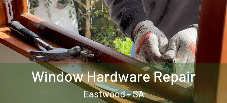  Window Hardware Repair Eastwood - SA