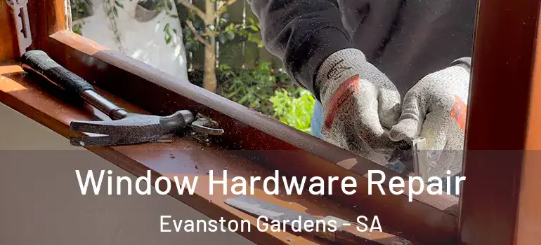 Window Hardware Repair Evanston Gardens - SA