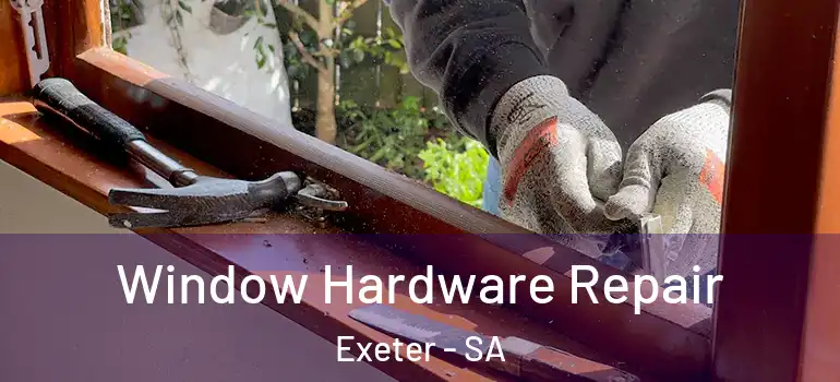 Window Hardware Repair Exeter - SA