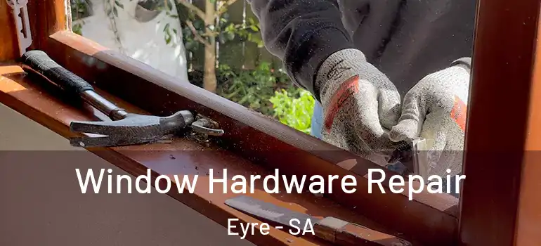 Window Hardware Repair Eyre - SA