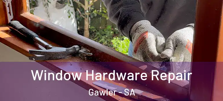 Window Hardware Repair Gawler - SA