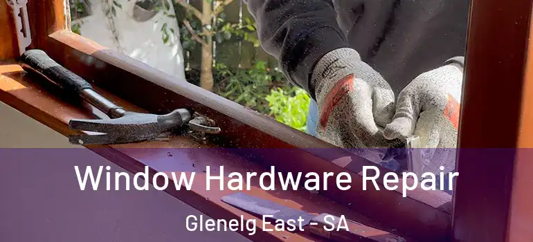  Window Hardware Repair Glenelg East - SA