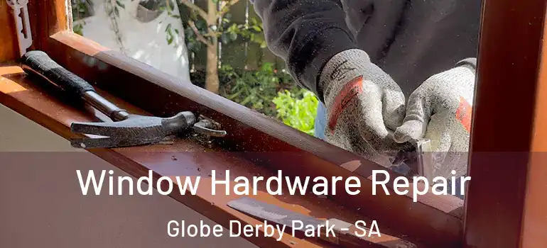  Window Hardware Repair Globe Derby Park - SA