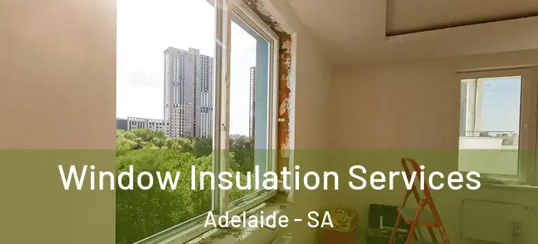  Window Insulation Services Adelaide - SA