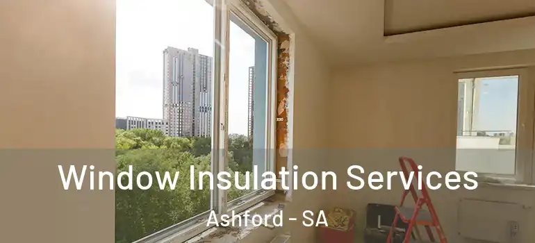  Window Insulation Services Ashford - SA