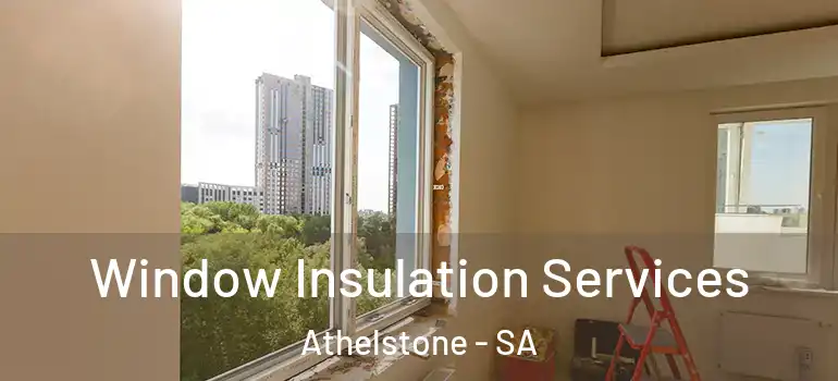 Window Insulation Services Athelstone - SA