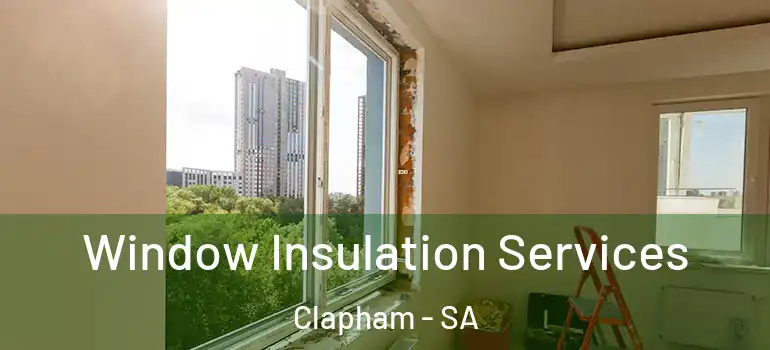 Window Insulation Services Clapham - SA