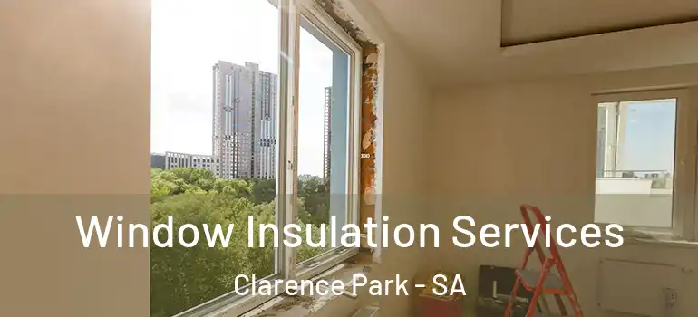  Window Insulation Services Clarence Park - SA
