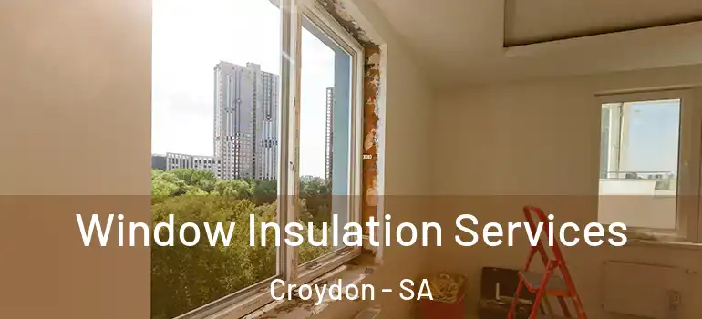 Window Insulation Services Croydon - SA