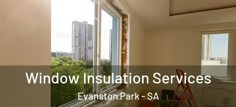 Window Insulation Services Evanston Park - SA