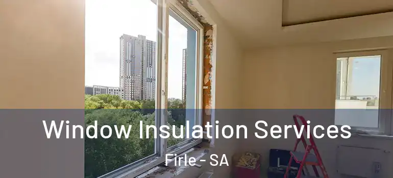  Window Insulation Services Firle - SA