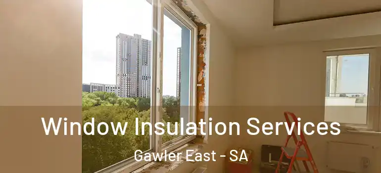 Window Insulation Services Gawler East - SA