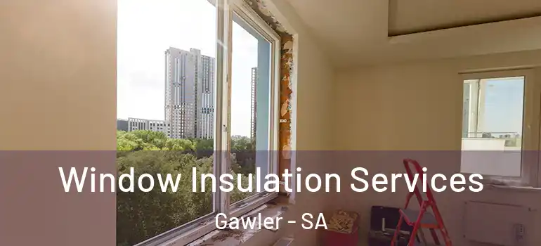  Window Insulation Services Gawler - SA