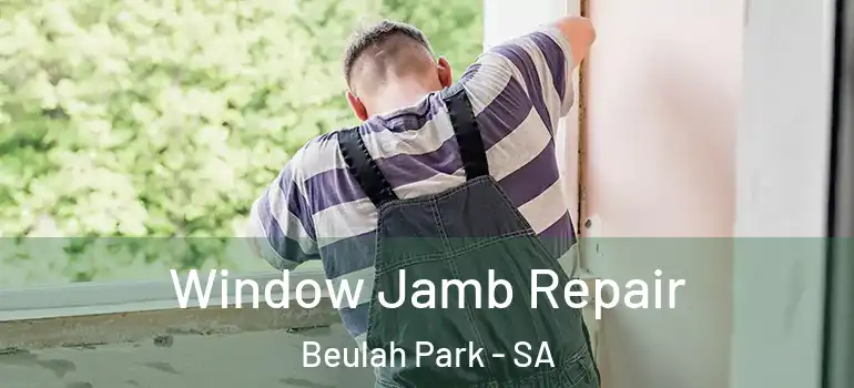 Window Jamb Repair Beulah Park - SA