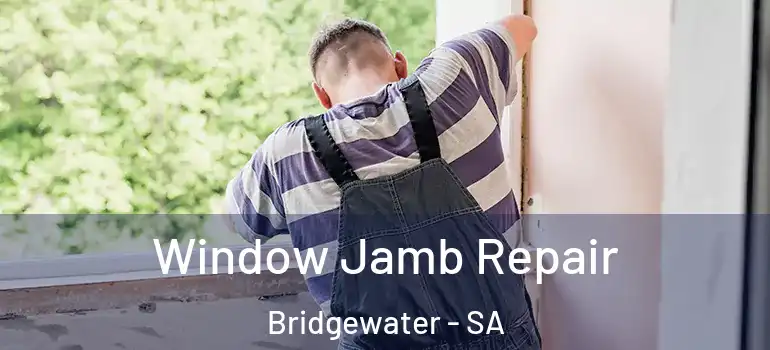 Window Jamb Repair Bridgewater - SA