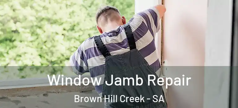 Window Jamb Repair Brown Hill Creek - SA