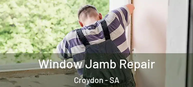 Window Jamb Repair Croydon - SA