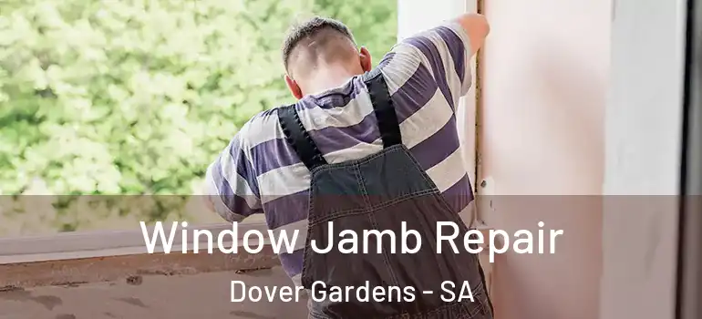 Window Jamb Repair Dover Gardens - SA