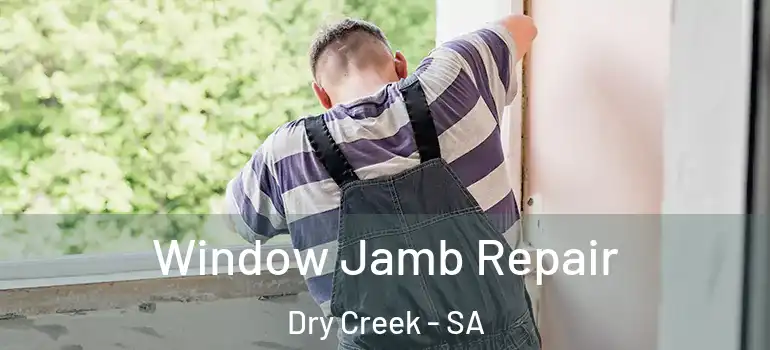 Window Jamb Repair Dry Creek - SA