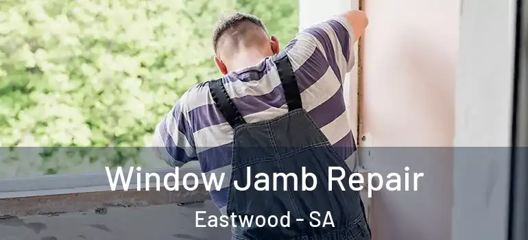 Window Jamb Repair Eastwood - SA